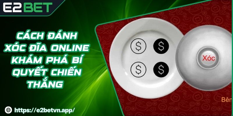 Cách Đánh Xóc Đĩa Online Khám Phá Bí Quyết Chiến Thắng