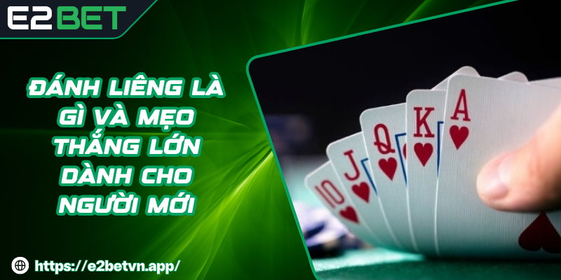 Đánh Liêng Là Gì Và Mẹo Thắng Lớn Dành Cho Người Mới