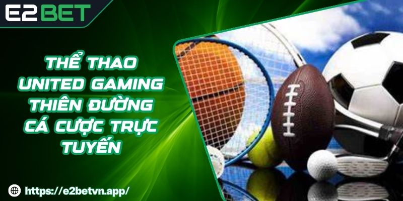 Thể Thao United Gaming Thiên Đường Cá Cược Trực Tuyến